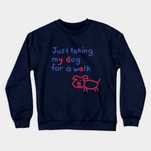 Just Taking My Dog For a Walk Funny Quotes Crewneck Sweatshirt